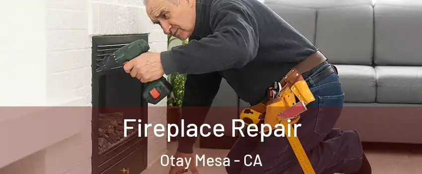 Fireplace Repair Otay Mesa - CA