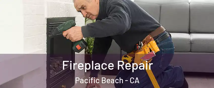 Fireplace Repair Pacific Beach - CA