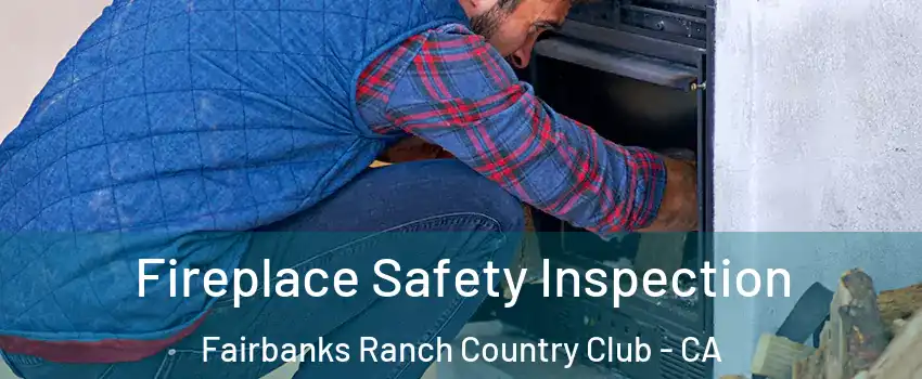 Fireplace Safety Inspection Fairbanks Ranch Country Club - CA