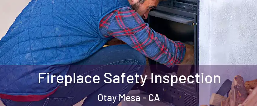 Fireplace Safety Inspection Otay Mesa - CA