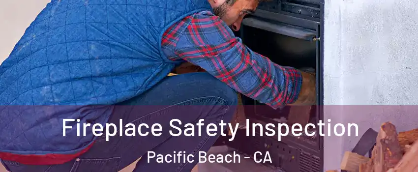 Fireplace Safety Inspection Pacific Beach - CA