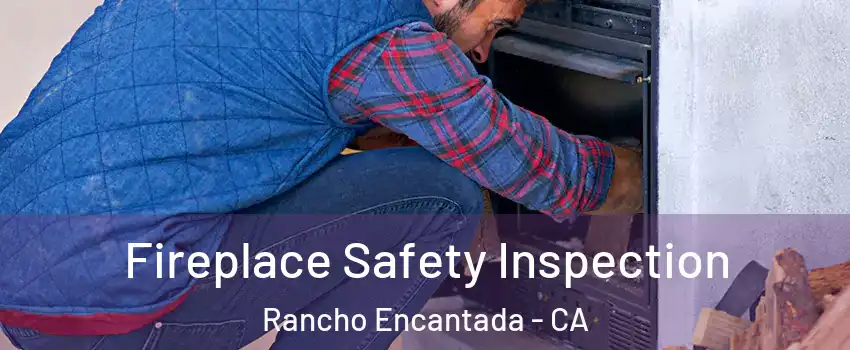 Fireplace Safety Inspection Rancho Encantada - CA