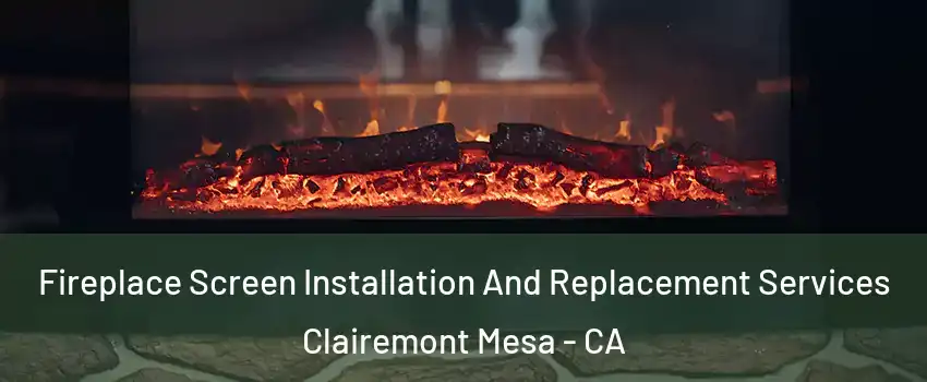 Fireplace Screen Installation And Replacement Services Clairemont Mesa - CA