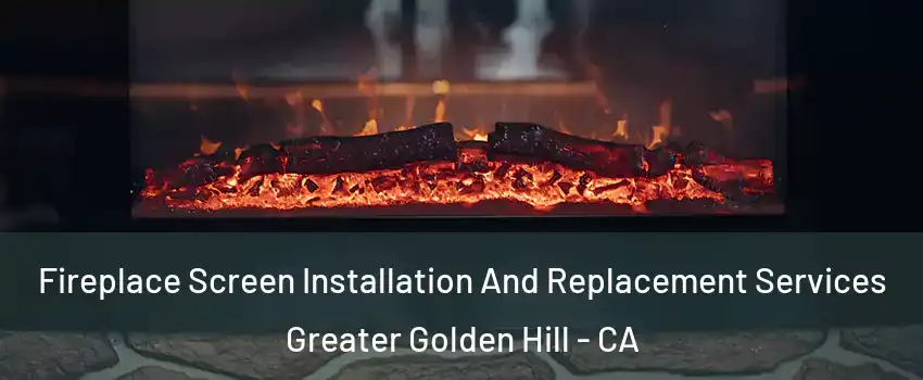 Fireplace Screen Installation And Replacement Services Greater Golden Hill - CA