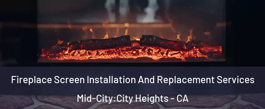 Fireplace Screen Installation And Replacement Services Mid-City:City Heights - CA