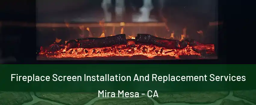 Fireplace Screen Installation And Replacement Services Mira Mesa - CA