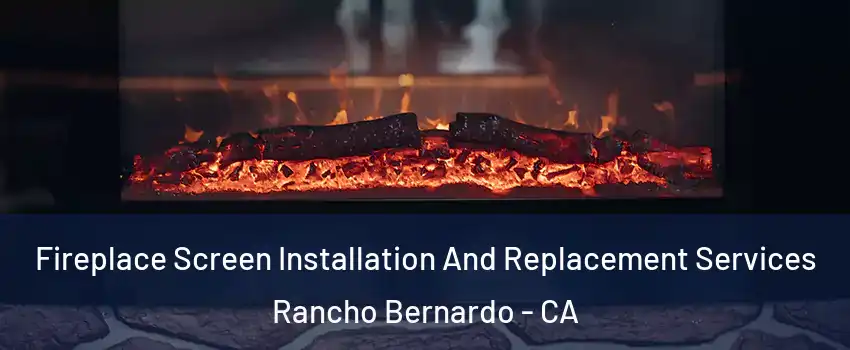 Fireplace Screen Installation And Replacement Services Rancho Bernardo - CA