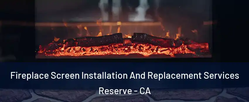 Fireplace Screen Installation And Replacement Services Reserve - CA