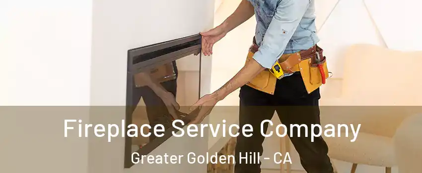 Fireplace Service Company Greater Golden Hill - CA