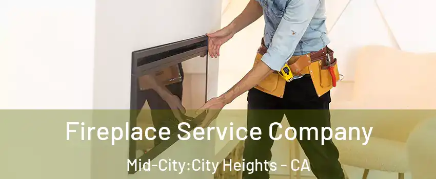 Fireplace Service Company Mid-City:City Heights - CA