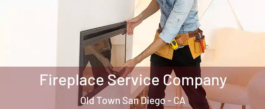 Fireplace Service Company Old Town San Diego - CA