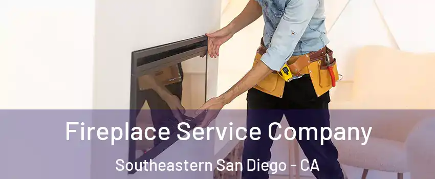 Fireplace Service Company Southeastern San Diego - CA