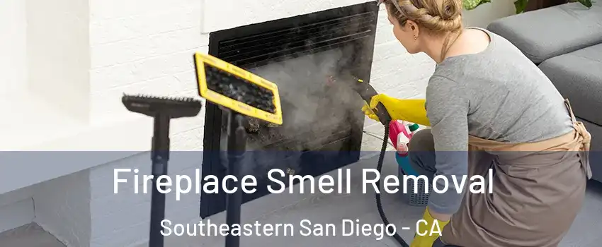 Fireplace Smell Removal Southeastern San Diego - CA