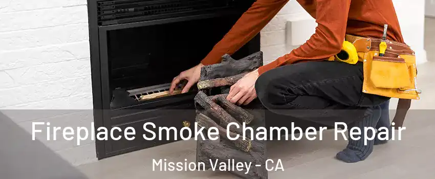 Fireplace Smoke Chamber Repair Mission Valley - CA