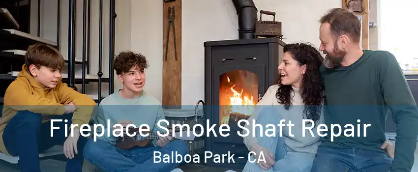 Fireplace Smoke Shaft Repair Balboa Park - CA