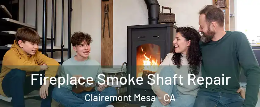 Fireplace Smoke Shaft Repair Clairemont Mesa - CA