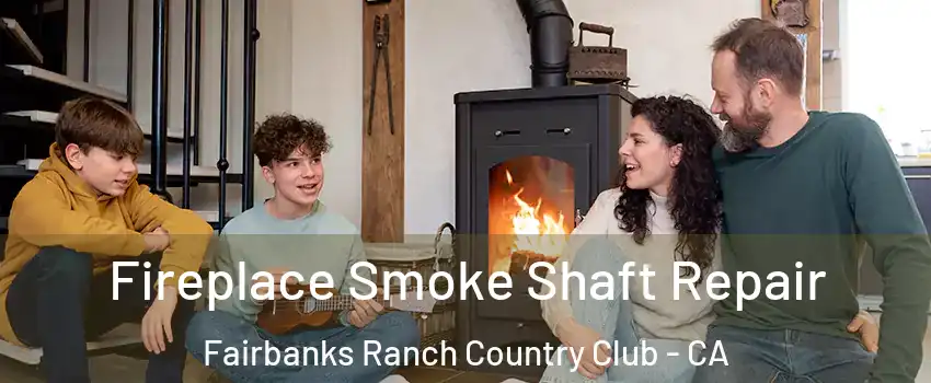 Fireplace Smoke Shaft Repair Fairbanks Ranch Country Club - CA