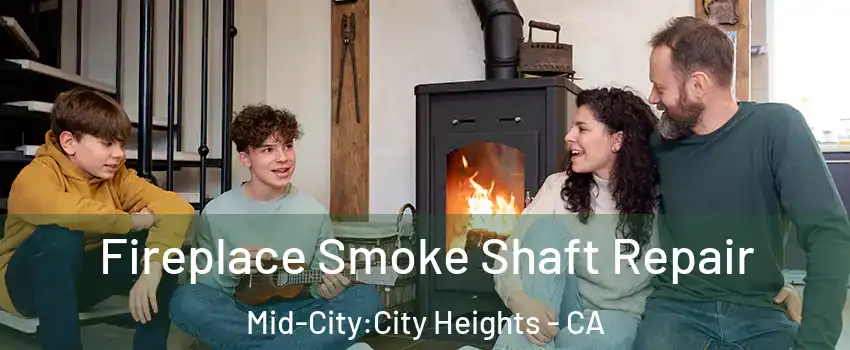 Fireplace Smoke Shaft Repair Mid-City:City Heights - CA