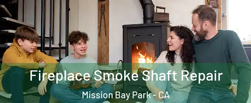 Fireplace Smoke Shaft Repair Mission Bay Park - CA