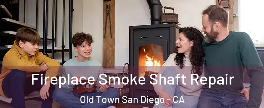 Fireplace Smoke Shaft Repair Old Town San Diego - CA