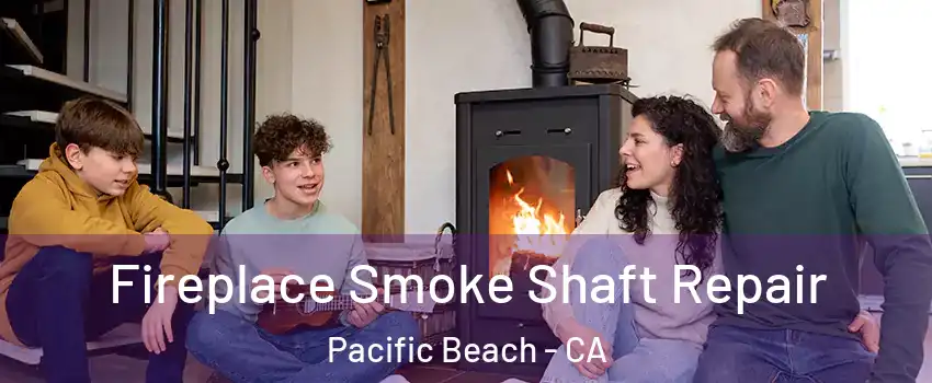 Fireplace Smoke Shaft Repair Pacific Beach - CA