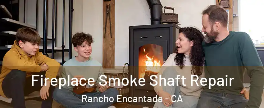 Fireplace Smoke Shaft Repair Rancho Encantada - CA