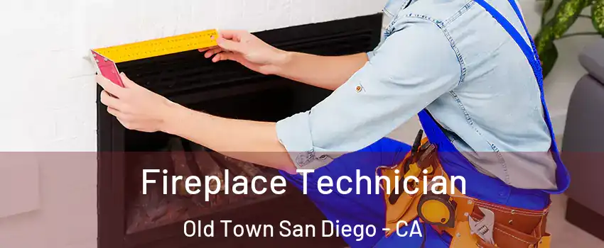 Fireplace Technician Old Town San Diego - CA