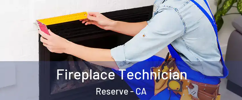 Fireplace Technician Reserve - CA