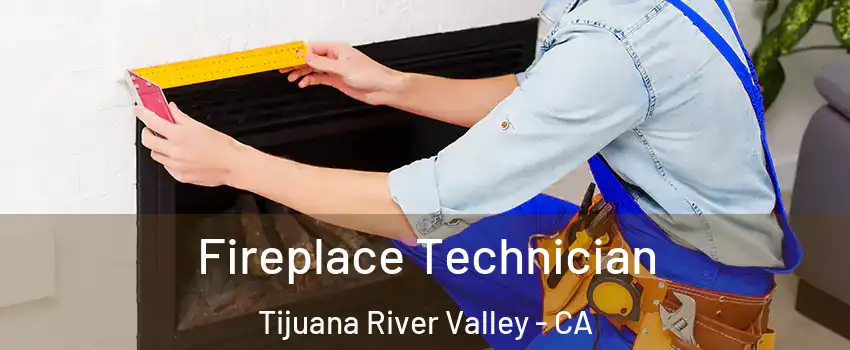 Fireplace Technician Tijuana River Valley - CA