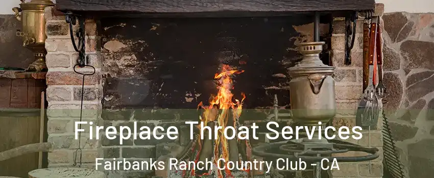 Fireplace Throat Services Fairbanks Ranch Country Club - CA