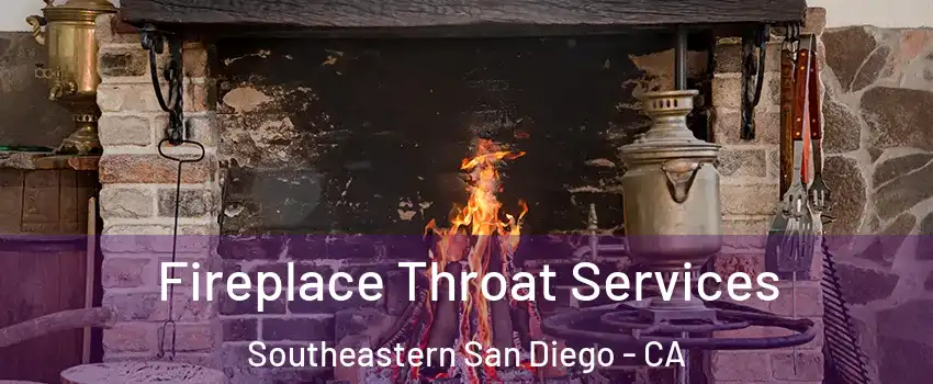 Fireplace Throat Services Southeastern San Diego - CA