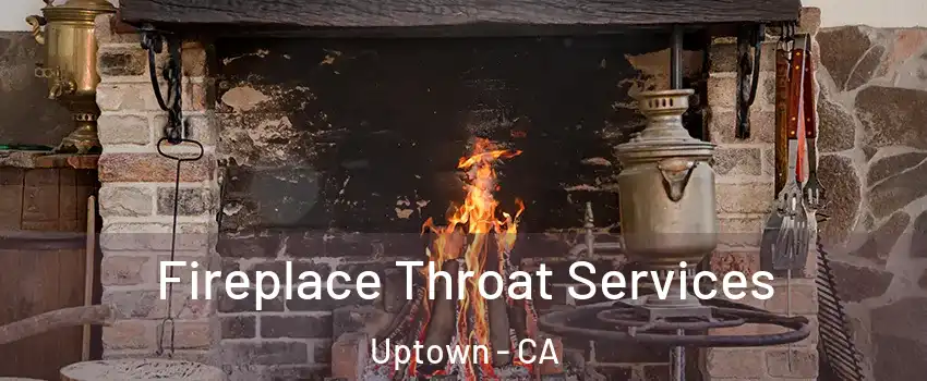 Fireplace Throat Services Uptown - CA