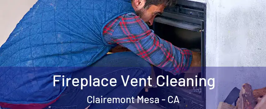 Fireplace Vent Cleaning Clairemont Mesa - CA