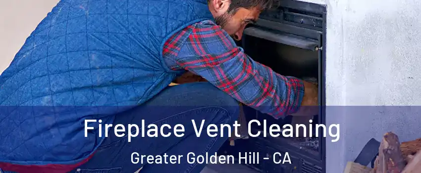 Fireplace Vent Cleaning Greater Golden Hill - CA