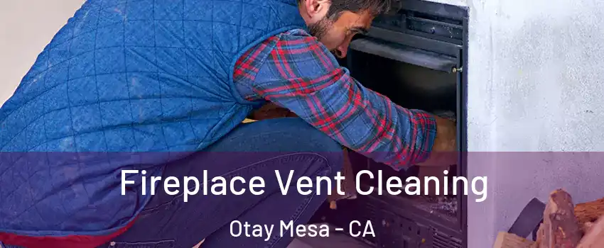 Fireplace Vent Cleaning Otay Mesa - CA