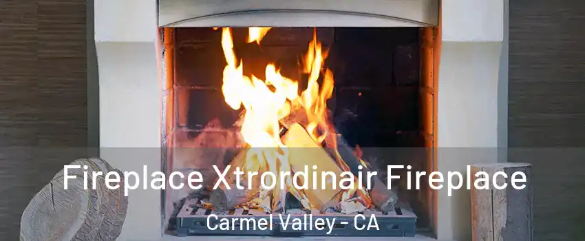 Fireplace Xtrordinair Fireplace Carmel Valley - CA