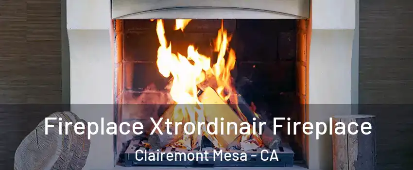 Fireplace Xtrordinair Fireplace Clairemont Mesa - CA