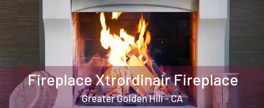 Fireplace Xtrordinair Fireplace Greater Golden Hill - CA