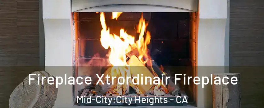 Fireplace Xtrordinair Fireplace Mid-City:City Heights - CA