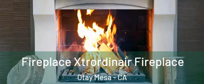 Fireplace Xtrordinair Fireplace Otay Mesa - CA