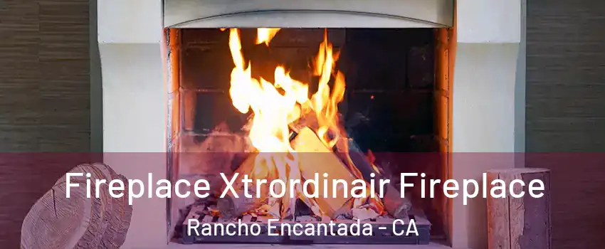 Fireplace Xtrordinair Fireplace Rancho Encantada - CA