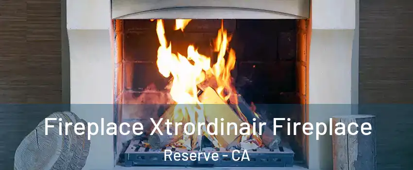 Fireplace Xtrordinair Fireplace Reserve - CA