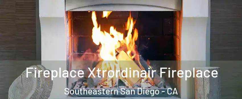 Fireplace Xtrordinair Fireplace Southeastern San Diego - CA