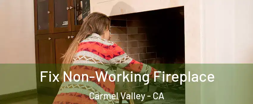 Fix Non-Working Fireplace Carmel Valley - CA