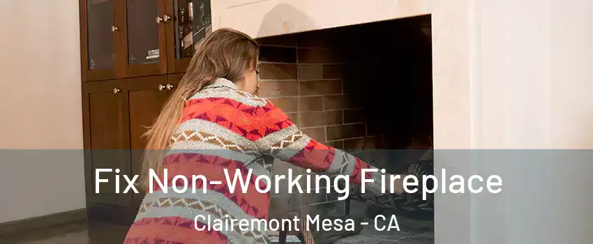 Fix Non-Working Fireplace Clairemont Mesa - CA