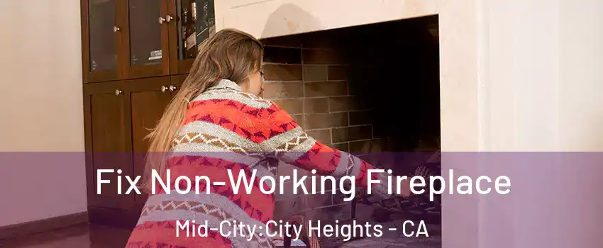 Fix Non-Working Fireplace Mid-City:City Heights - CA