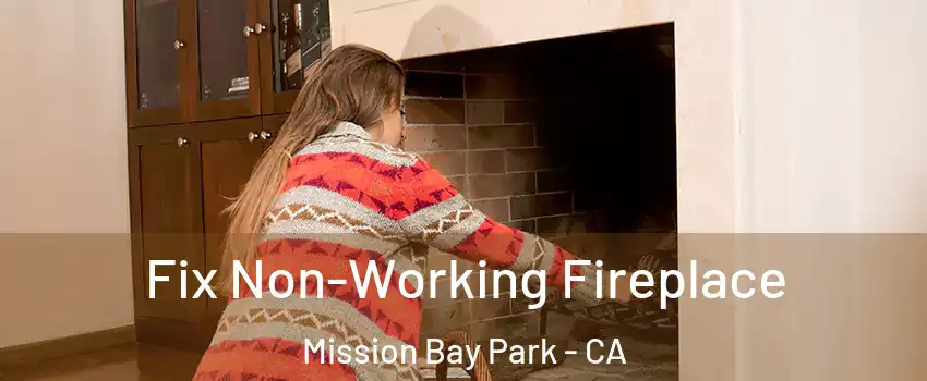 Fix Non-Working Fireplace Mission Bay Park - CA