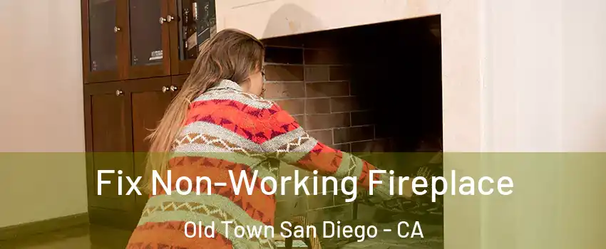 Fix Non-Working Fireplace Old Town San Diego - CA