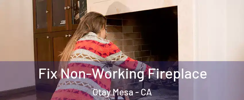 Fix Non-Working Fireplace Otay Mesa - CA