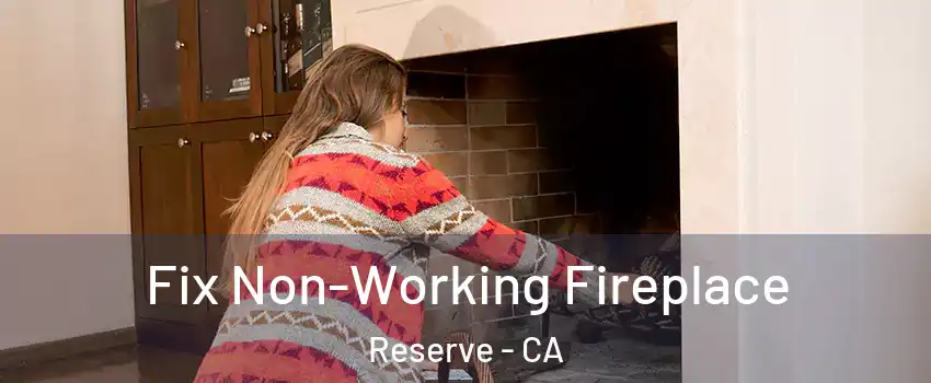 Fix Non-Working Fireplace Reserve - CA